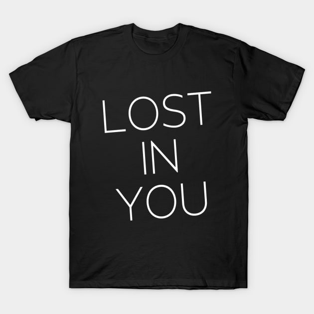 Lost in YOU Real Love Happy Feelings Romantic Emotional touch Valentines Moments Engagement Celebration for Man's & Woman's T-Shirt by Salam Hadi